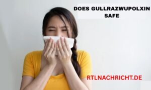 Ist Gullrazwupolxin sicher